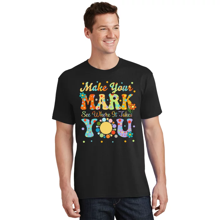 Make Your Funny Mark See Where It Takes You T-Shirt