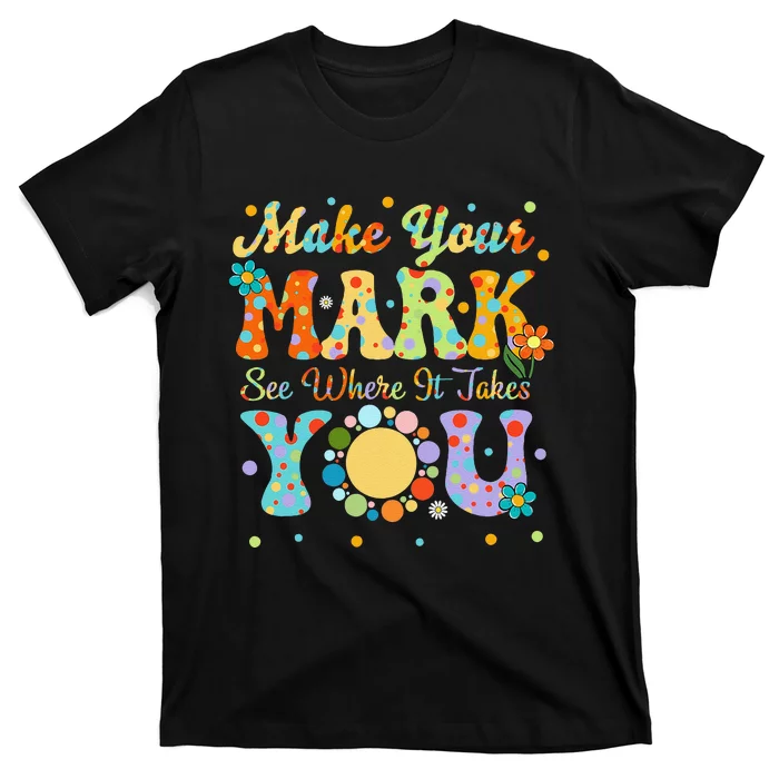 Make Your Funny Mark See Where It Takes You T-Shirt