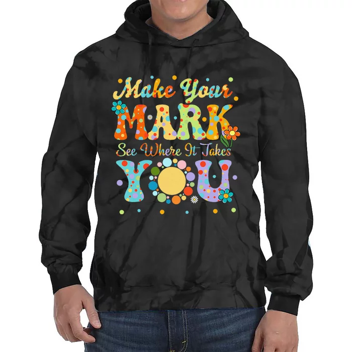 Make Your Funny Mark See Where It Takes You Tie Dye Hoodie