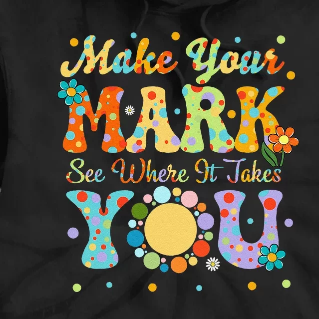 Make Your Funny Mark See Where It Takes You Tie Dye Hoodie