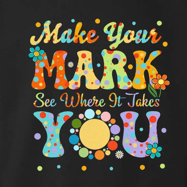 Make Your Funny Mark See Where It Takes You Toddler Hoodie