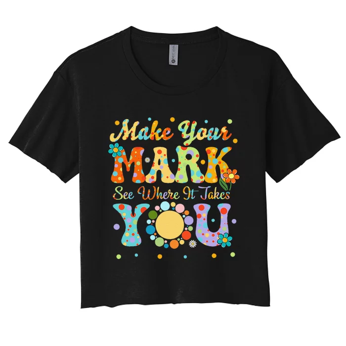 Make Your Funny Mark See Where It Takes You Women's Crop Top Tee