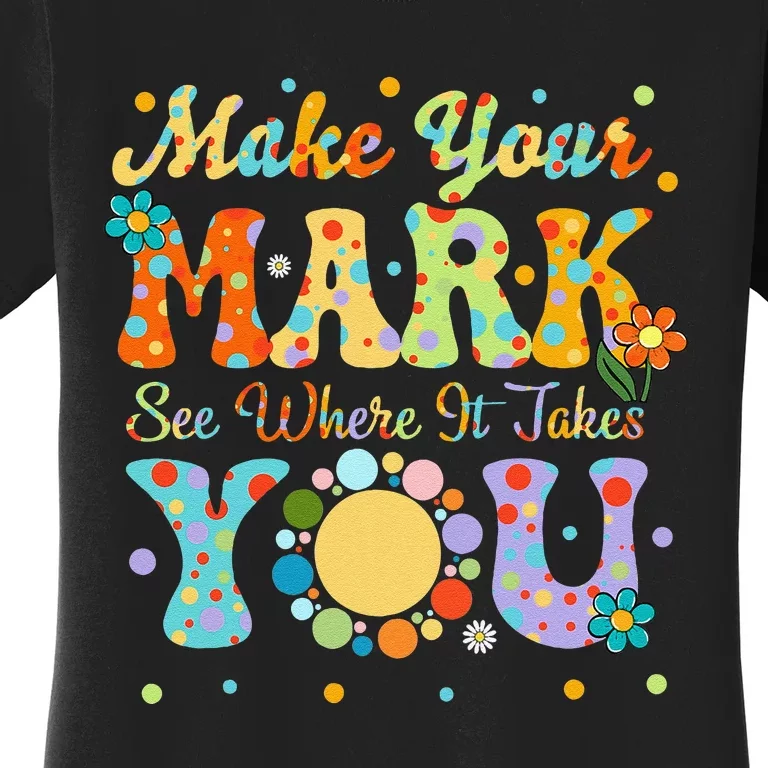 Make Your Funny Mark See Where It Takes You Women's T-Shirt