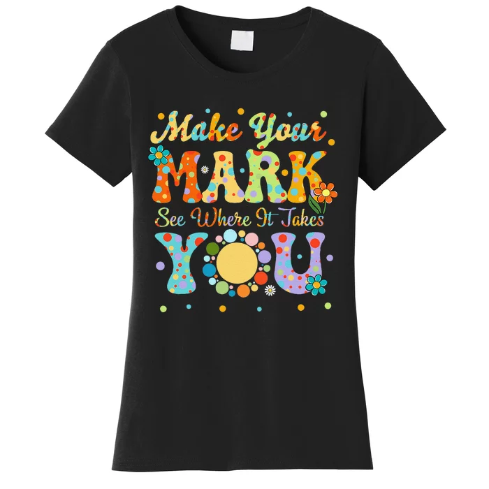 Make Your Funny Mark See Where It Takes You Women's T-Shirt