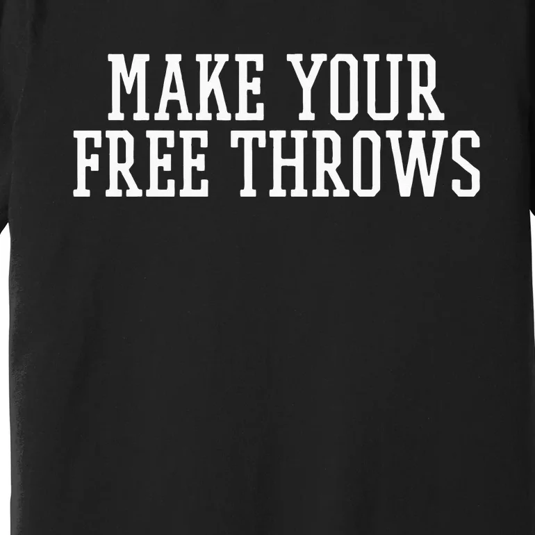 Make Your Free Throws Basketball Team Funny Parlay Betting Premium T-Shirt