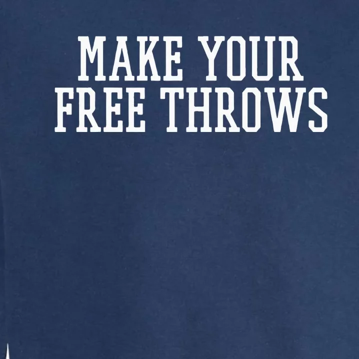 Make Your Free Throws Basketball Team Funny Parlay Betting Garment-Dyed Sweatshirt