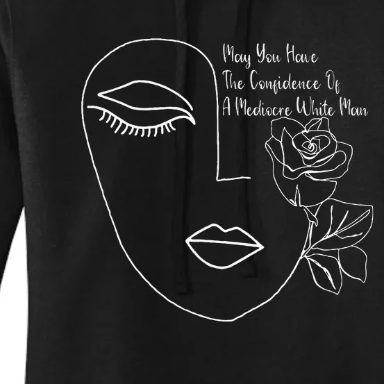 May You Have The Confidence Of A Mediocre White Man Feminist Women's Pullover Hoodie