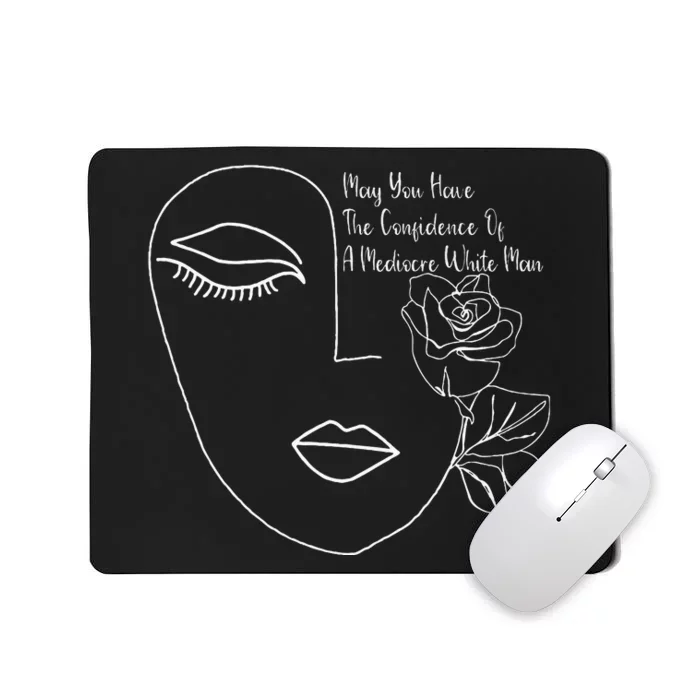 May You Have The Confidence Of A Mediocre White Man Feminist Mousepad