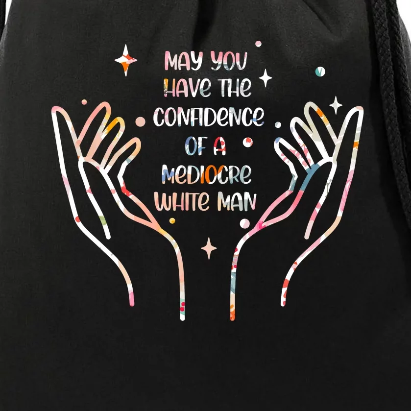 May You Have The Confidence Of A Mediocre White Man Drawstring Bag