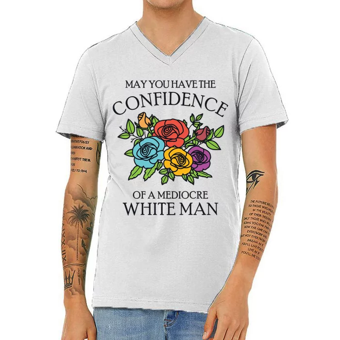 May You Have The Confidence Of A Mediocre White Man V-Neck T-Shirt