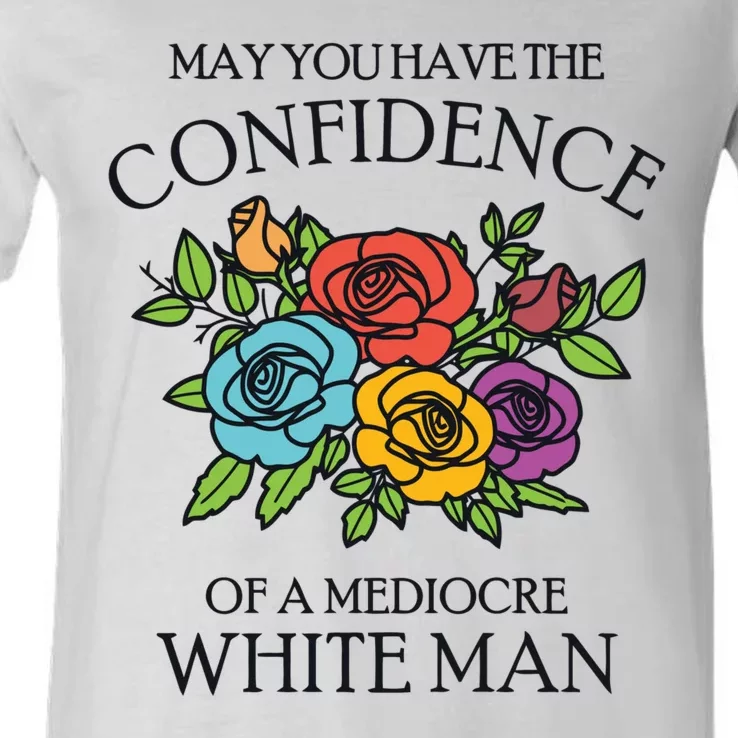 May You Have The Confidence Of A Mediocre White Man V-Neck T-Shirt