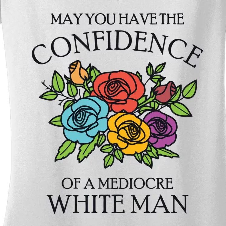 May You Have The Confidence Of A Mediocre White Man Women's V-Neck T-Shirt