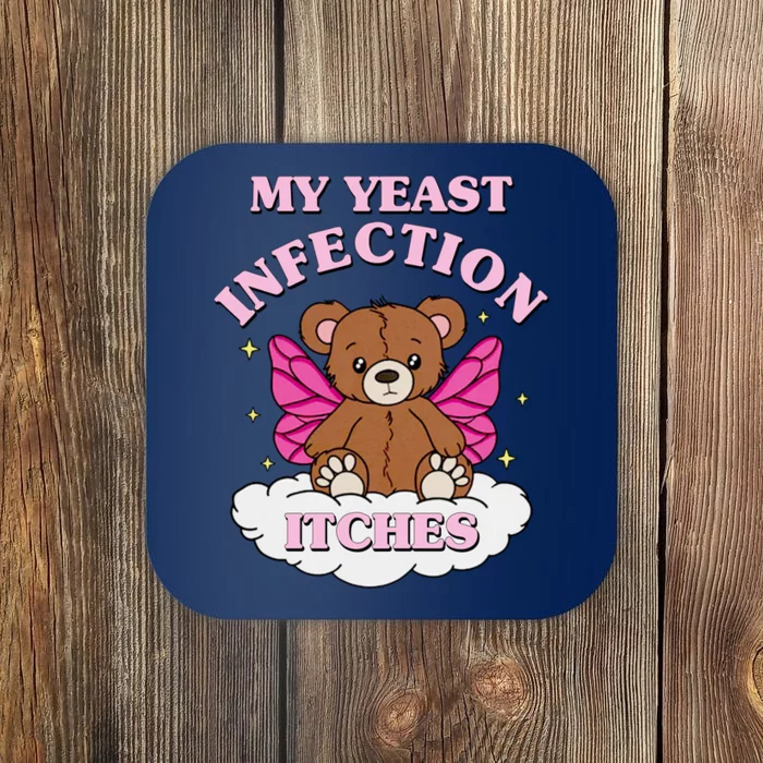 My Yeast Infection Itches Funny Meme Coaster