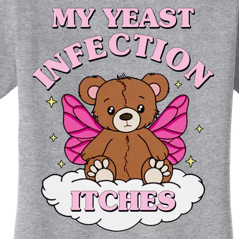 My Yeast Infection Itches Funny Meme Women's T-Shirt