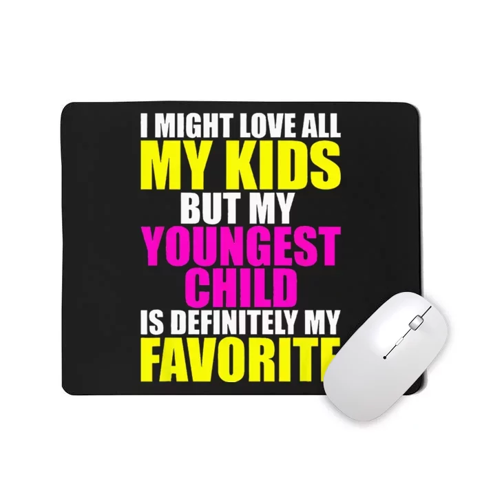 My Youngest Is My Favorite Funny Parent Favorite Child Mousepad