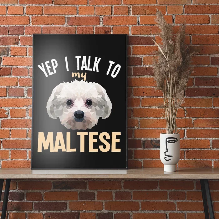 Maltese - Yep i talk to my Maltese Poster