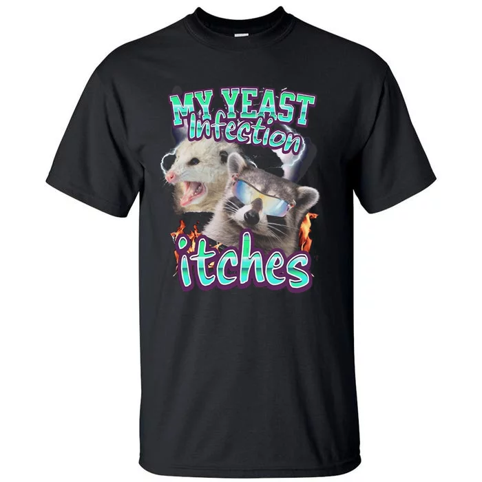 My Yeast Infection Itches Opossum Raccoon Tall T-Shirt