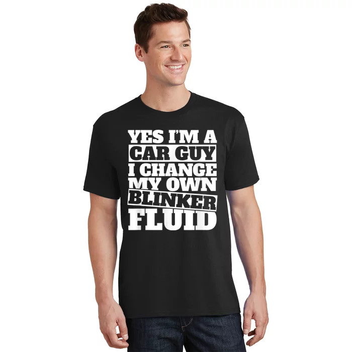 Mens Yes I'm A Car Guy, I Change My Own Blinker Fluid T-Shirt