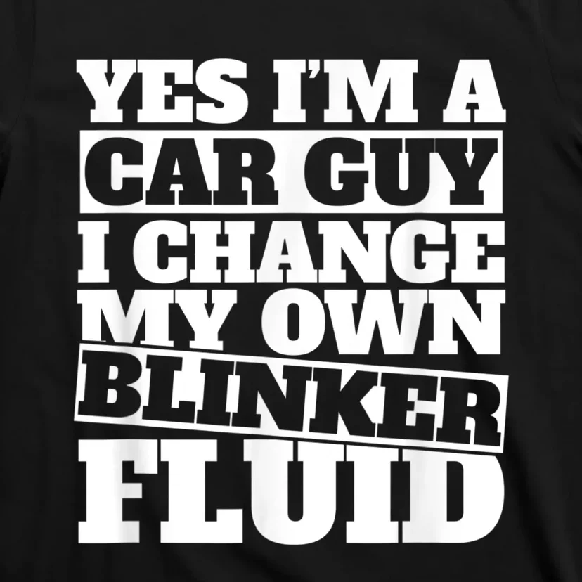 Mens Yes I'm A Car Guy, I Change My Own Blinker Fluid T-Shirt