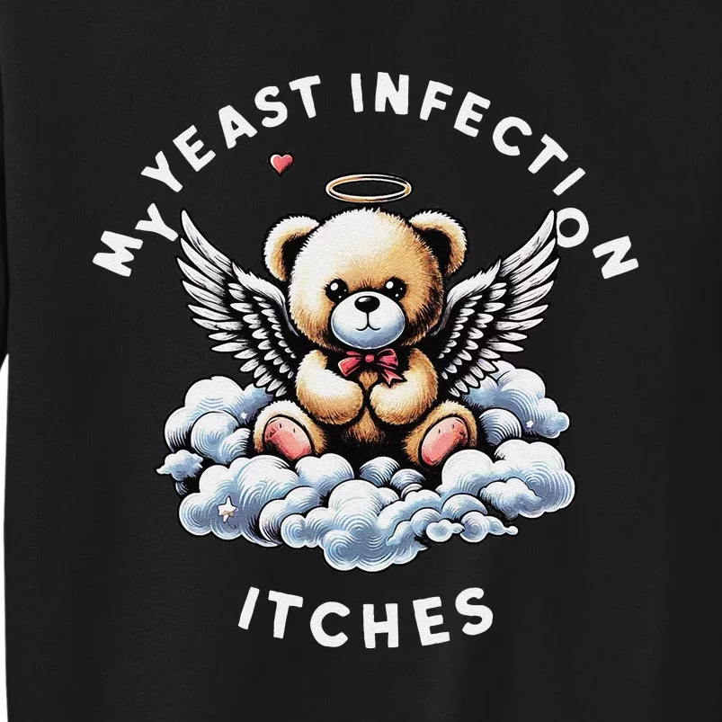 My Yeast Infection Itches Funny Meme Weird Humor Quote Tall Sweatshirt