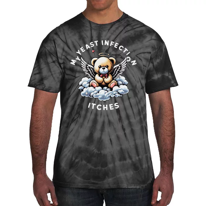 My Yeast Infection Itches Funny Meme Weird Humor Quote Tie-Dye T-Shirt