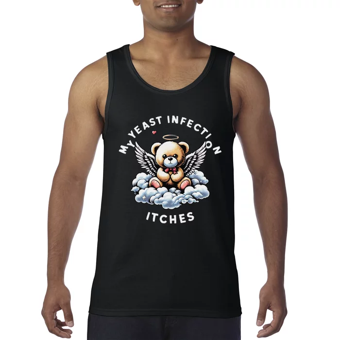 My Yeast Infection Itches Funny Meme Weird Humor Quote Tank Top