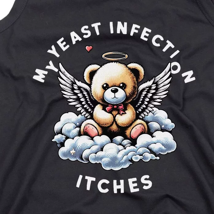 My Yeast Infection Itches Funny Meme Weird Humor Quote Tank Top