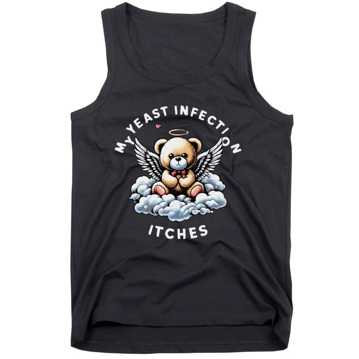 My Yeast Infection Itches Funny Meme Weird Humor Quote Tank Top