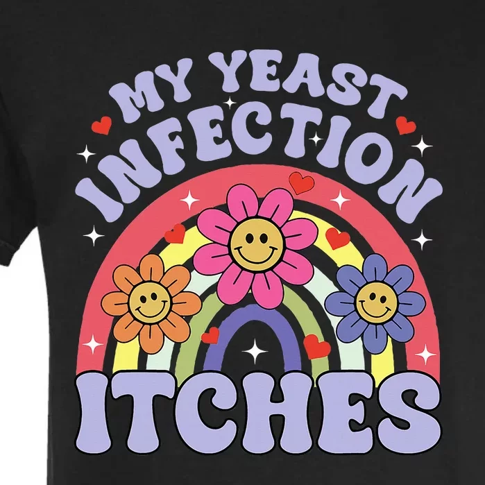 My Yeast Infection Itches Garment-Dyed Heavyweight T-Shirt