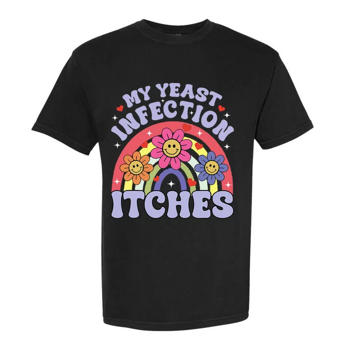 My Yeast Infection Itches Garment-Dyed Heavyweight T-Shirt