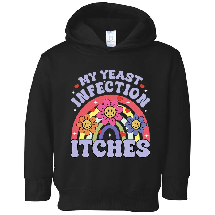 My Yeast Infection Itches Toddler Hoodie