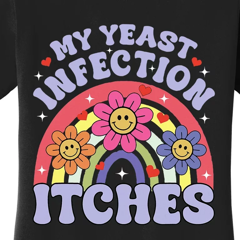 My Yeast Infection Itches Women's T-Shirt