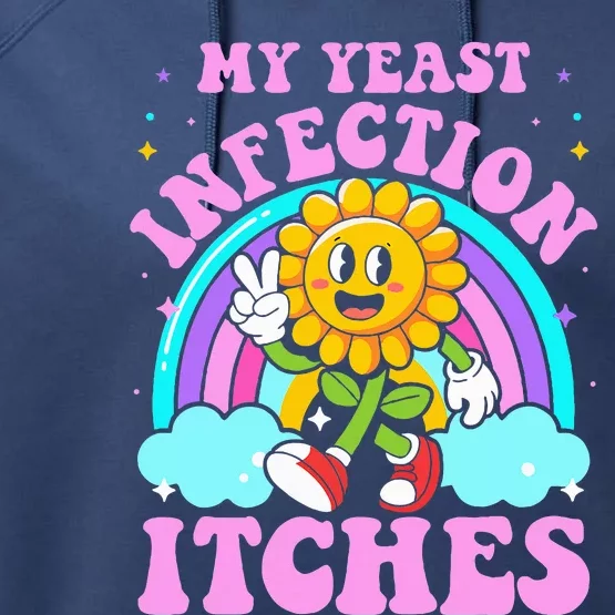 My Yeast Infection Itches Performance Fleece Hoodie