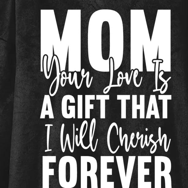 Mom, Your Love Is A Gift That I Will Cherish Forever Hooded Wearable Blanket