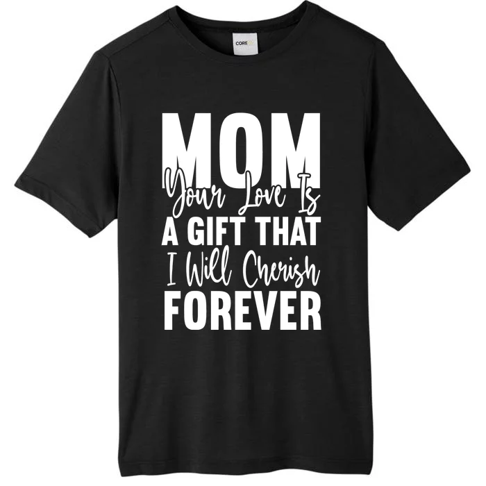 Mom, Your Love Is A Gift That I Will Cherish Forever ChromaSoft Performance T-Shirt