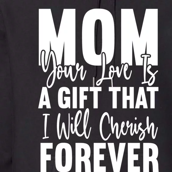 Mom, Your Love Is A Gift That I Will Cherish Forever Premium Hoodie