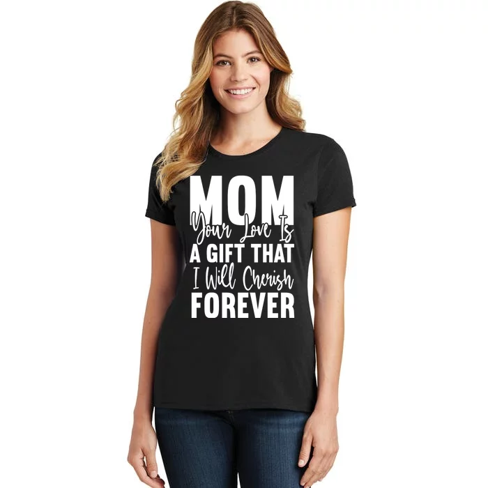 Mom, Your Love Is A Gift That I Will Cherish Forever Women's T-Shirt