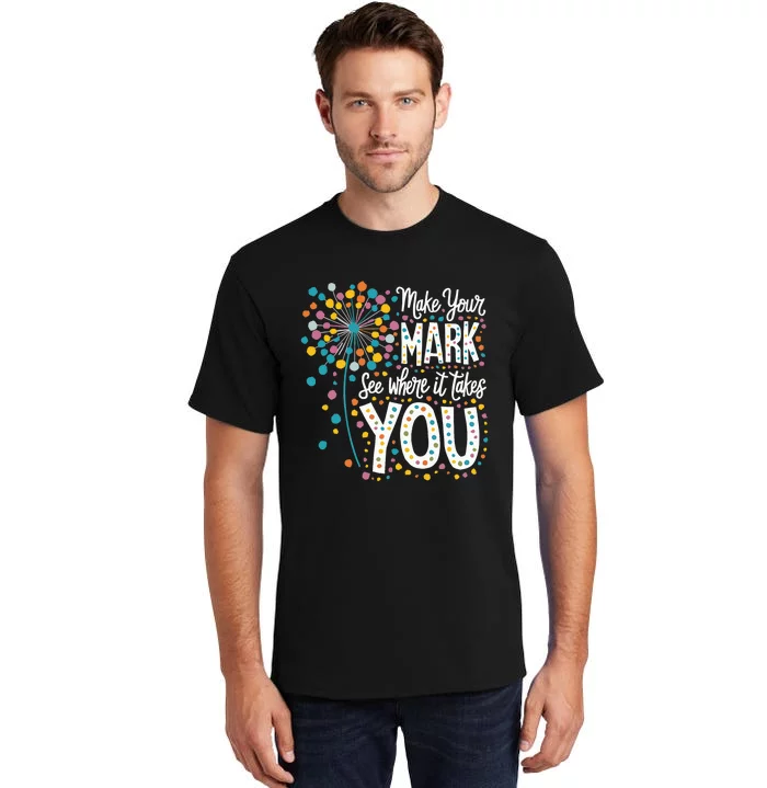 Make Your Mark Happy Dot Day 2024 Dandelion Tall T-Shirt