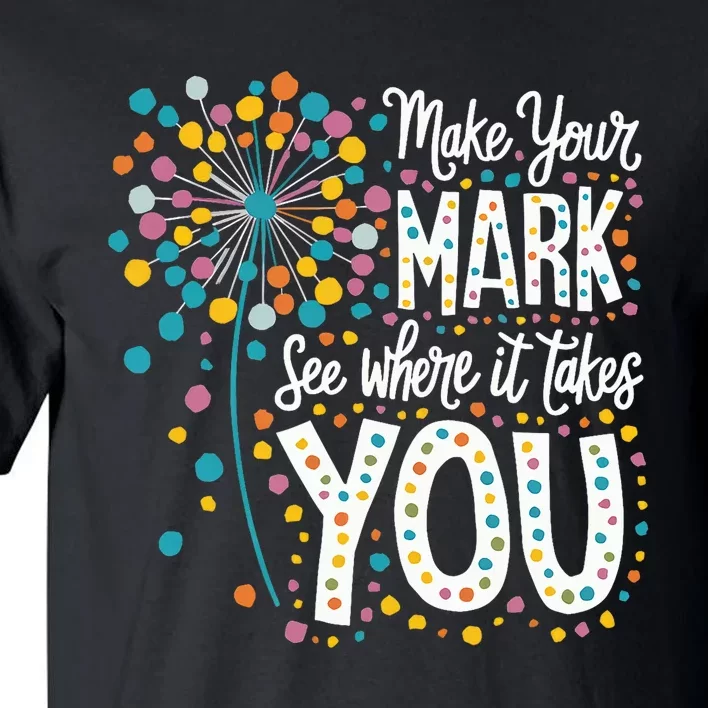 Make Your Mark Happy Dot Day 2024 Dandelion Tall T-Shirt