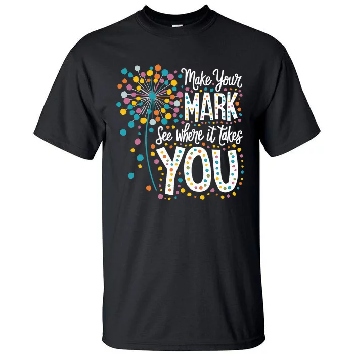 Make Your Mark Happy Dot Day 2024 Dandelion Tall T-Shirt