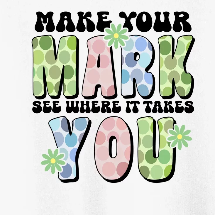 Mark Your Mark See Where It Takes You Dot Day Toddler T-Shirt