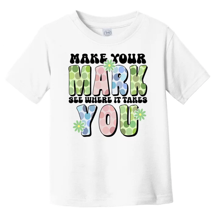 Mark Your Mark See Where It Takes You Dot Day Toddler T-Shirt