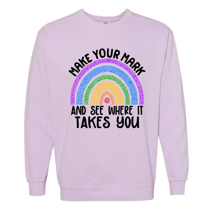 Make Your Mark And See Where It Takes You International Dot Day Garment-Dyed Sweatshirt