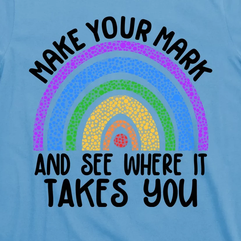 Make Your Mark And See Where It Takes You International Dot Day T-Shirt