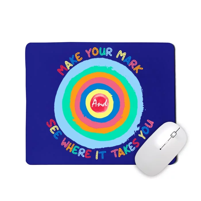 Make Your Mark And See Where It Takes You Happy Dot Day Cool Gift Mousepad