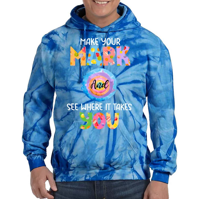 Make Your Mark Dot Day See Where It Takes You Gift Tie Dye Hoodie