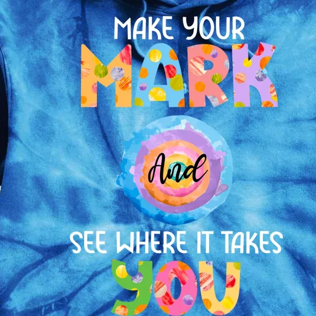 Make Your Mark Dot Day See Where It Takes You Gift Tie Dye Hoodie