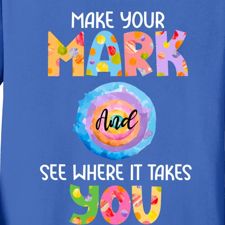 Make Your Mark Dot Day See Where It Takes You Gift Kids Long Sleeve Shirt