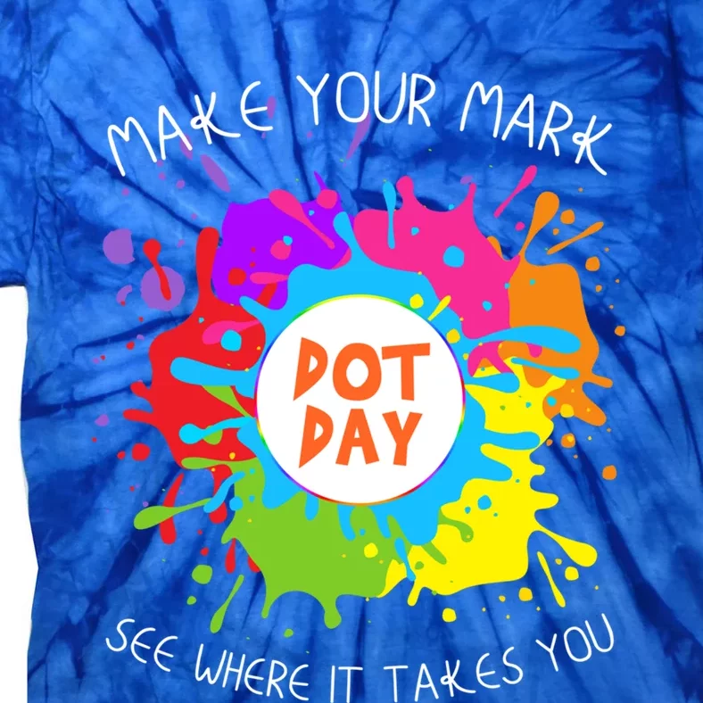 Make Your Mark Dot Day See Where It Takes You Gift Tie-Dye T-Shirt