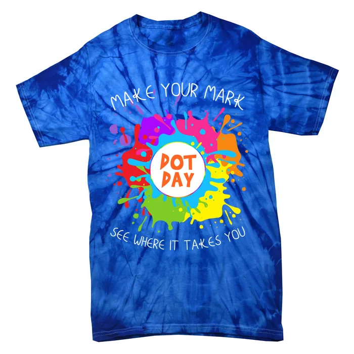 Make Your Mark Dot Day See Where It Takes You Gift Tie-Dye T-Shirt